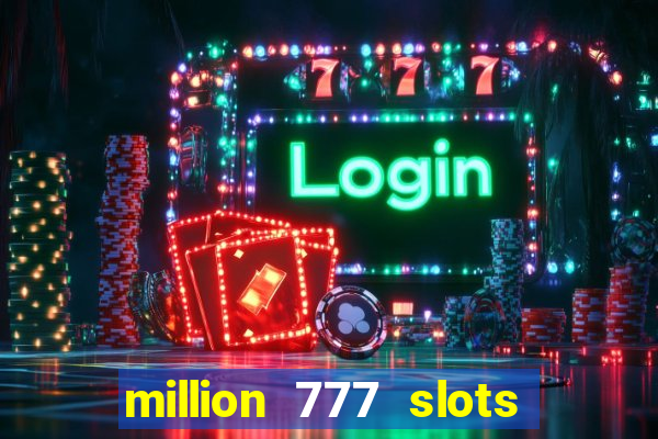 million 777 slots paga mesmo